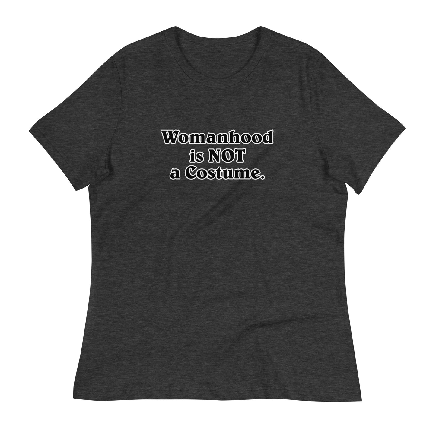 Womanhood is NOT a Costume Women's Relaxed T-Shirt