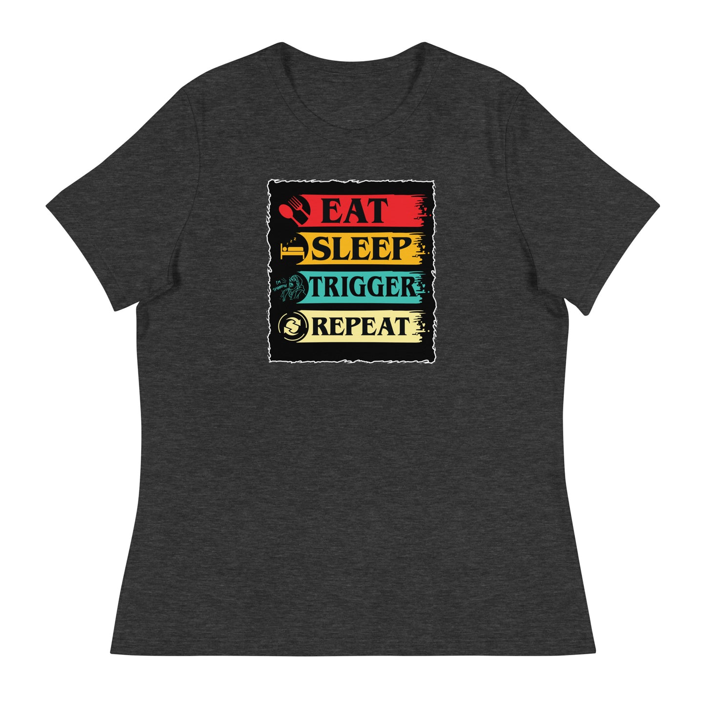 Eat, Sleep, Trigger, Repeat Women's Relaxed T-Shirt