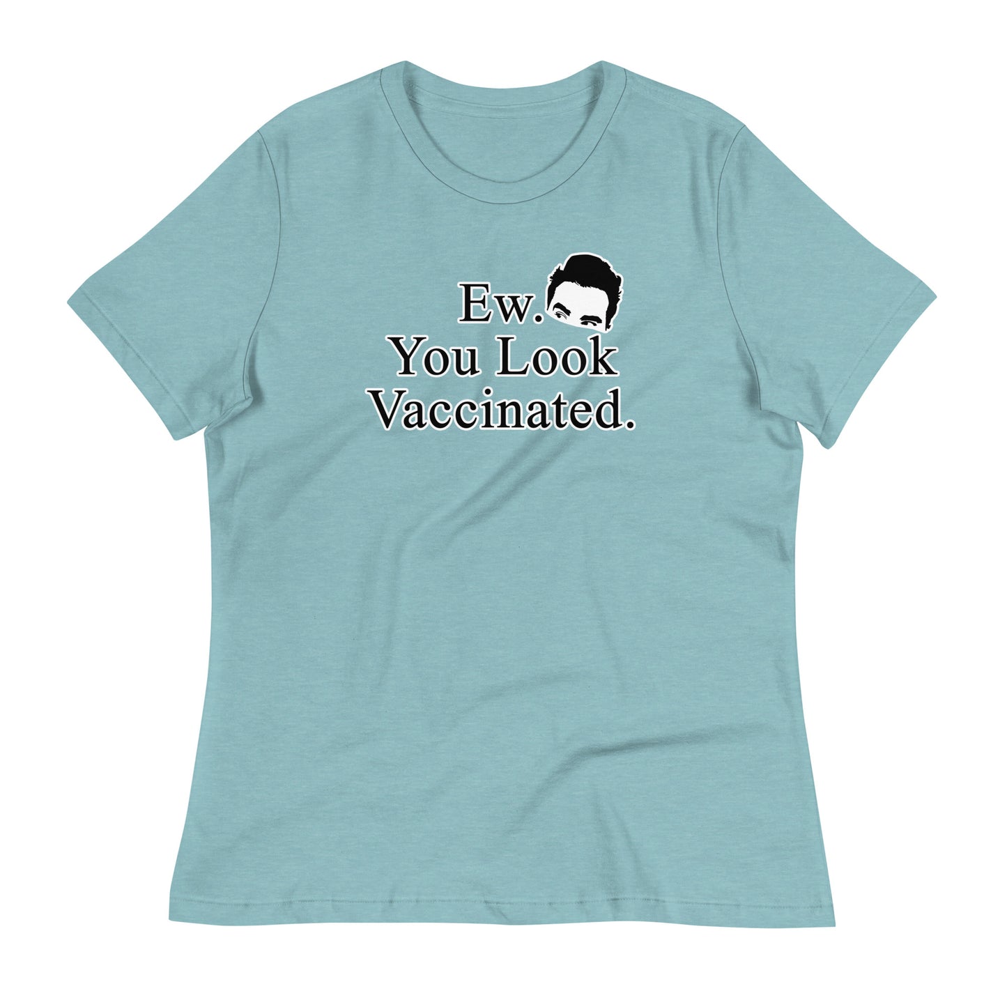 Ew. You Look Vaccinated Women's Relaxed T-Shirt