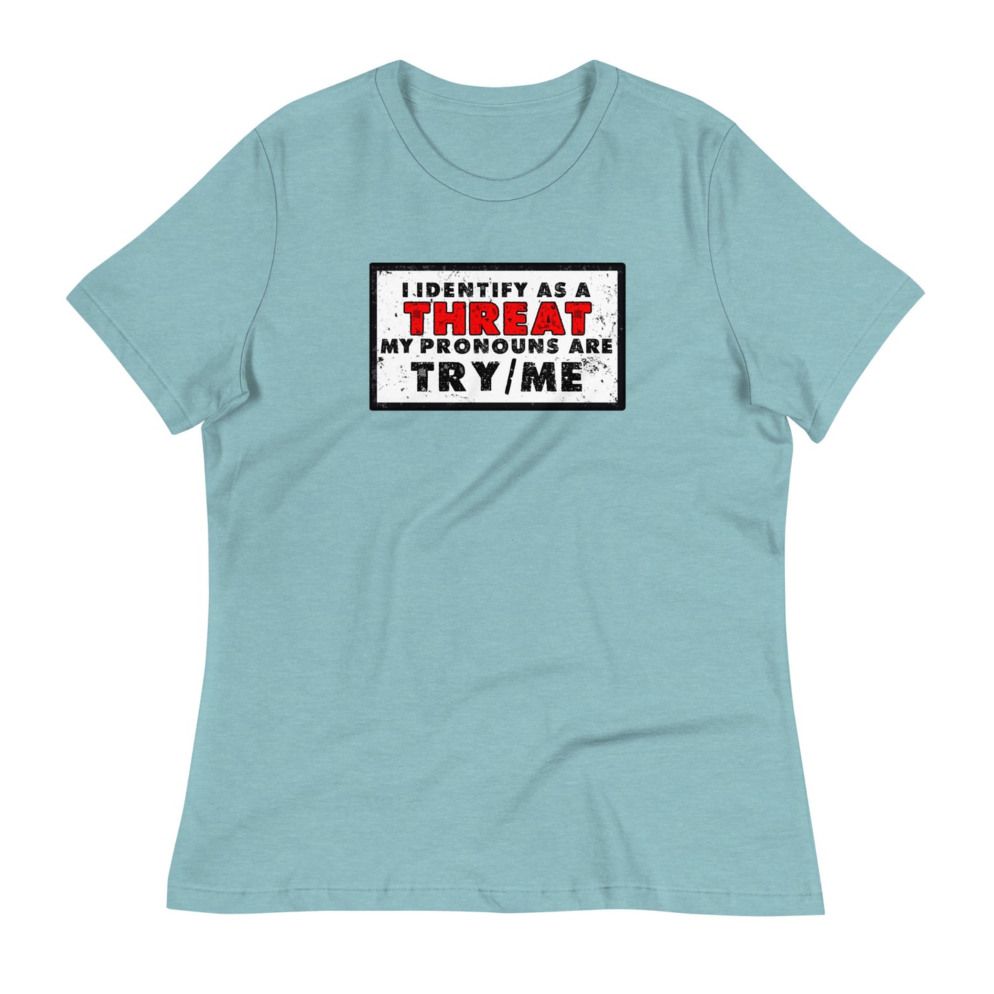 I Identify as a Threat(Clean) Women's Relaxed T-Shirt