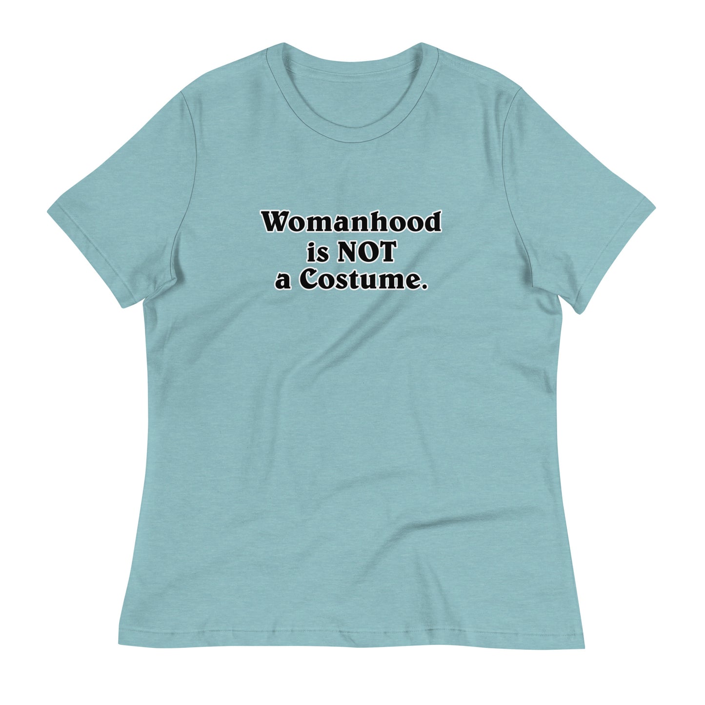 Womanhood is NOT a Costume Women's Relaxed T-Shirt