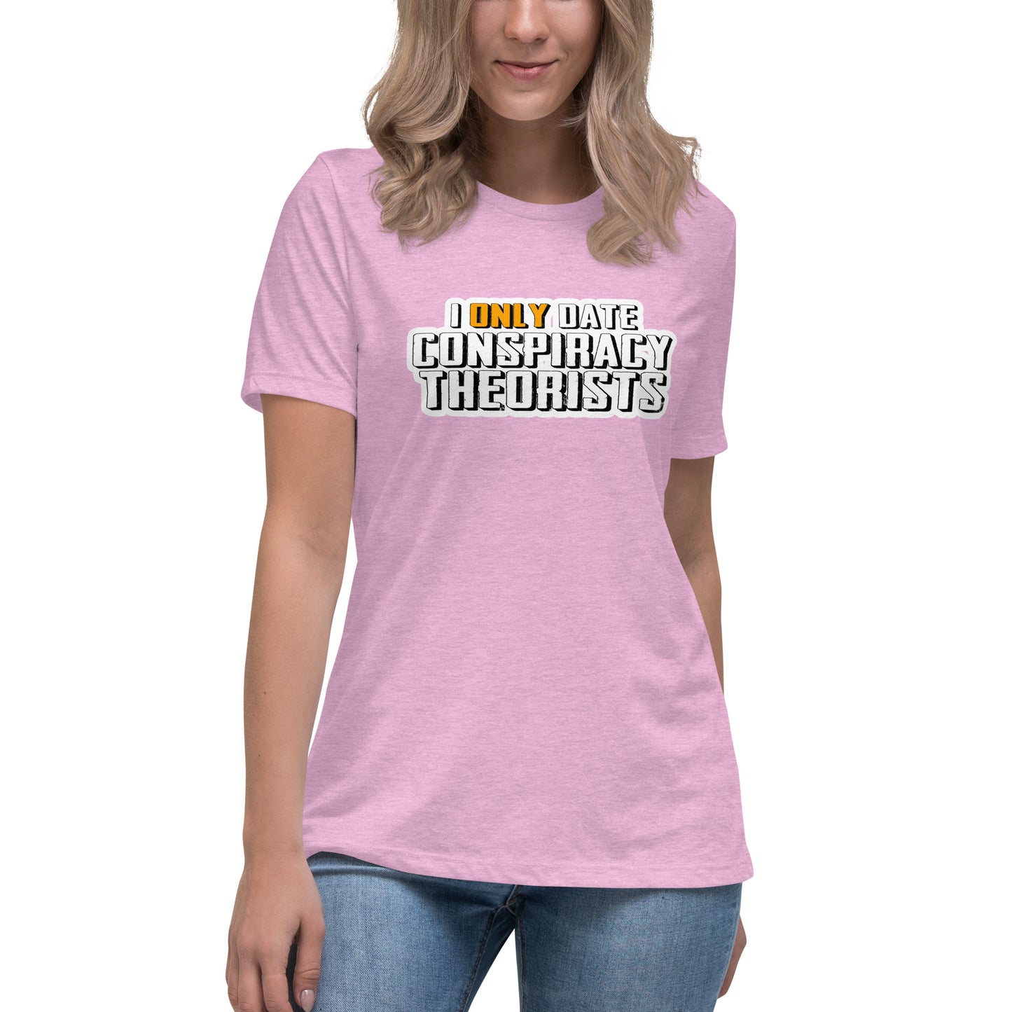 I only date conspiracy theorists Women's Relaxed T-Shirt