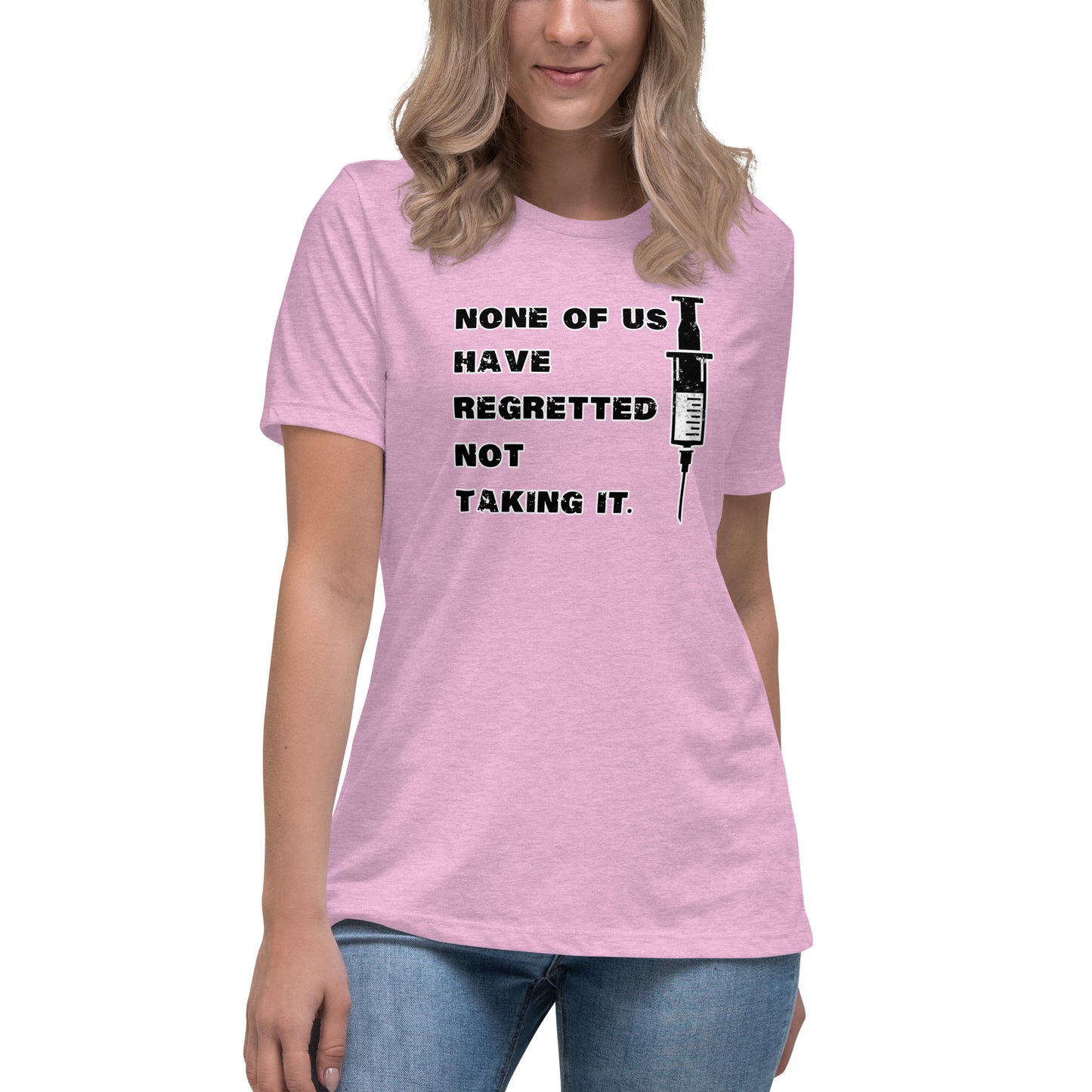 Women's Relaxed T-ShirtNone of Us Have Regretted Not Taking It