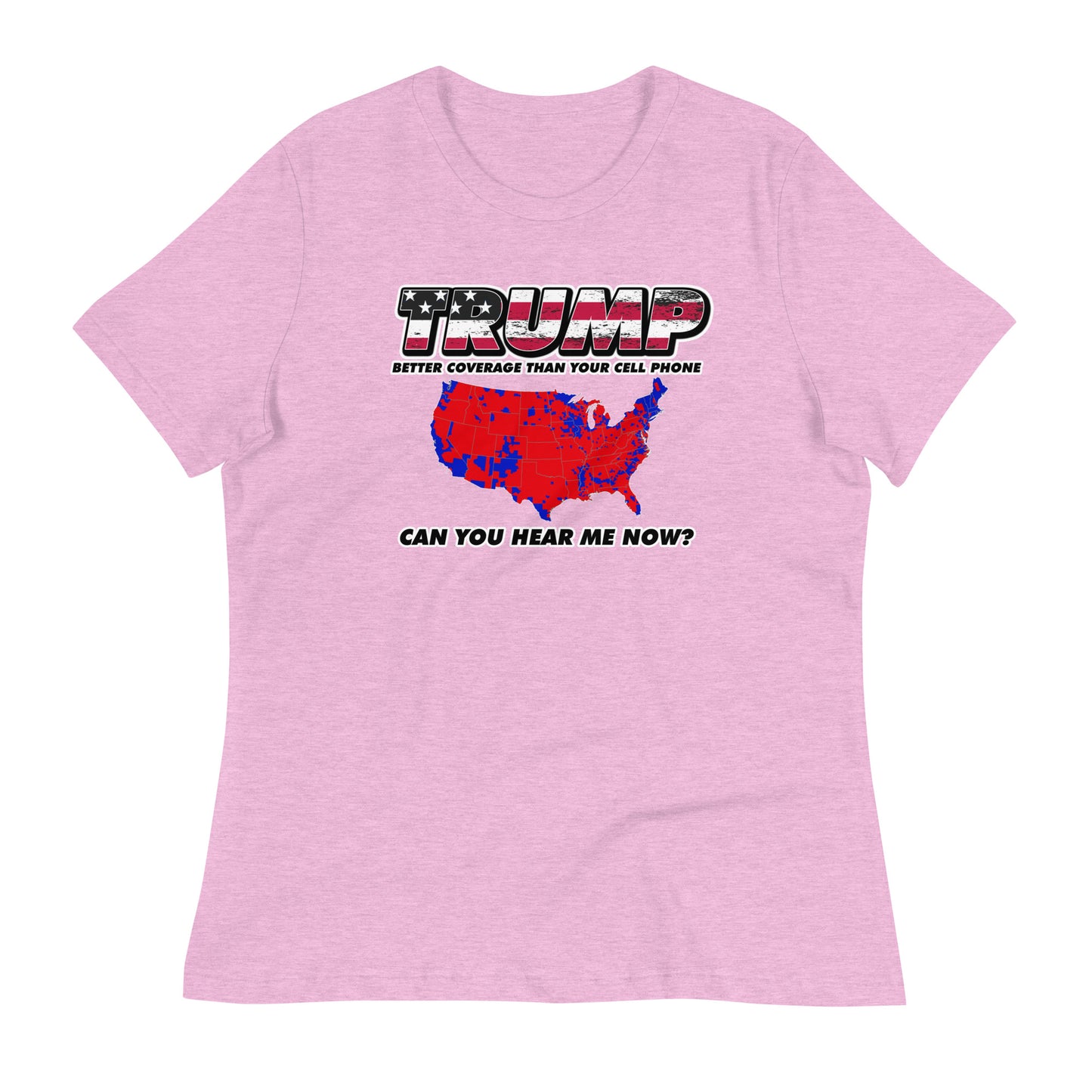 TRUMP Can You Hear Me Now Women's Relaxed T-Shirt