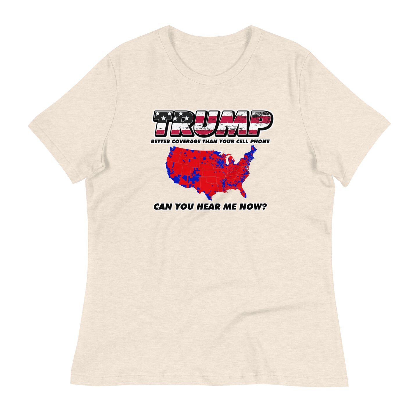 TRUMP Can You Hear Me Now Women's Relaxed T-Shirt