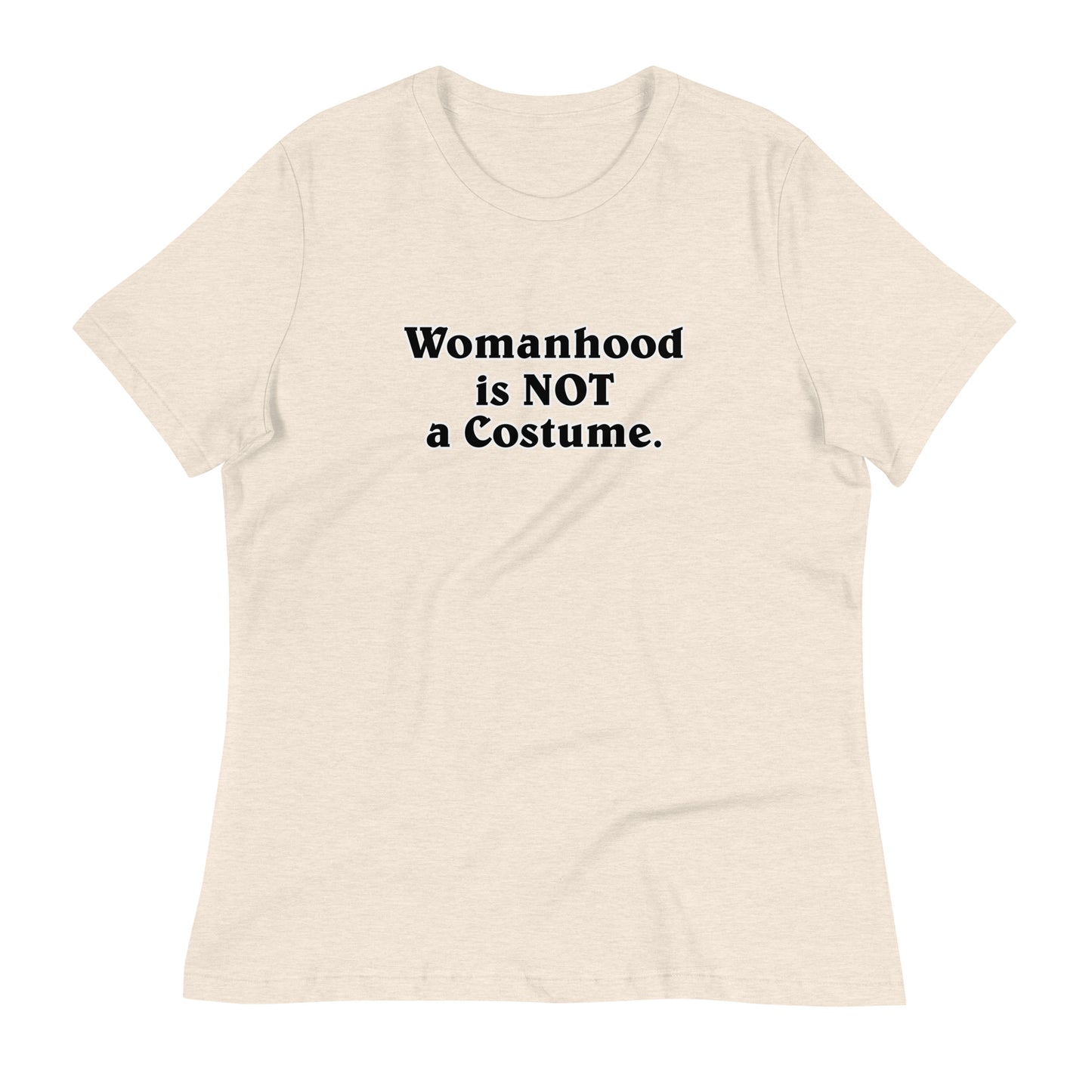 Womanhood is NOT a Costume Women's Relaxed T-Shirt