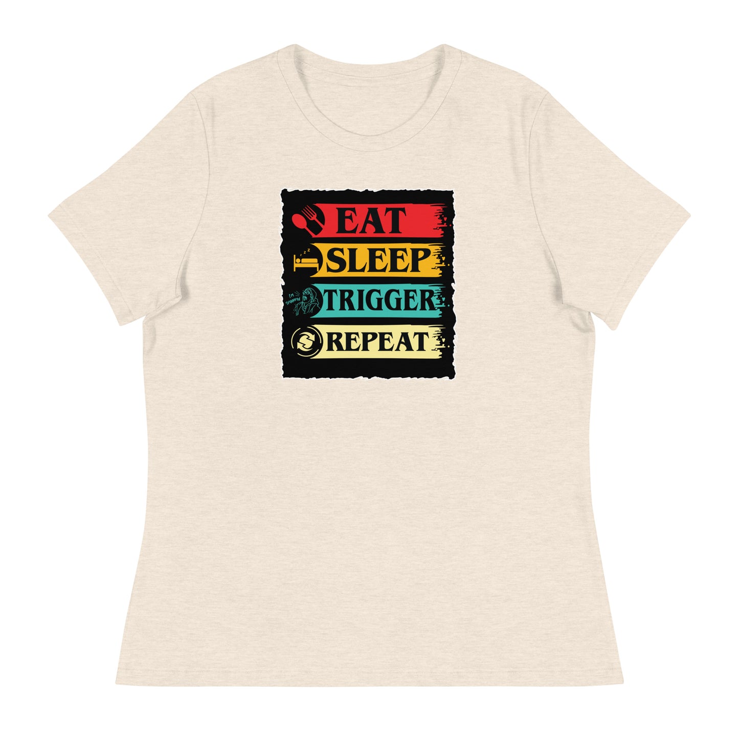 Eat, Sleep, Trigger, Repeat Women's Relaxed T-Shirt