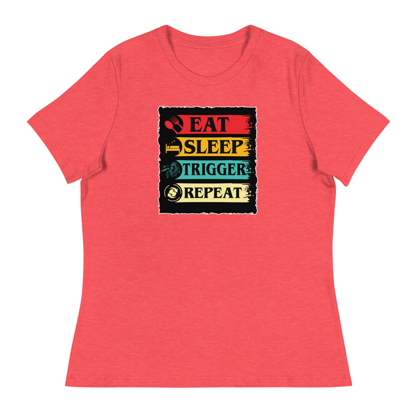 Eat, Sleep, Trigger, Repeat Women's Relaxed T-Shirt