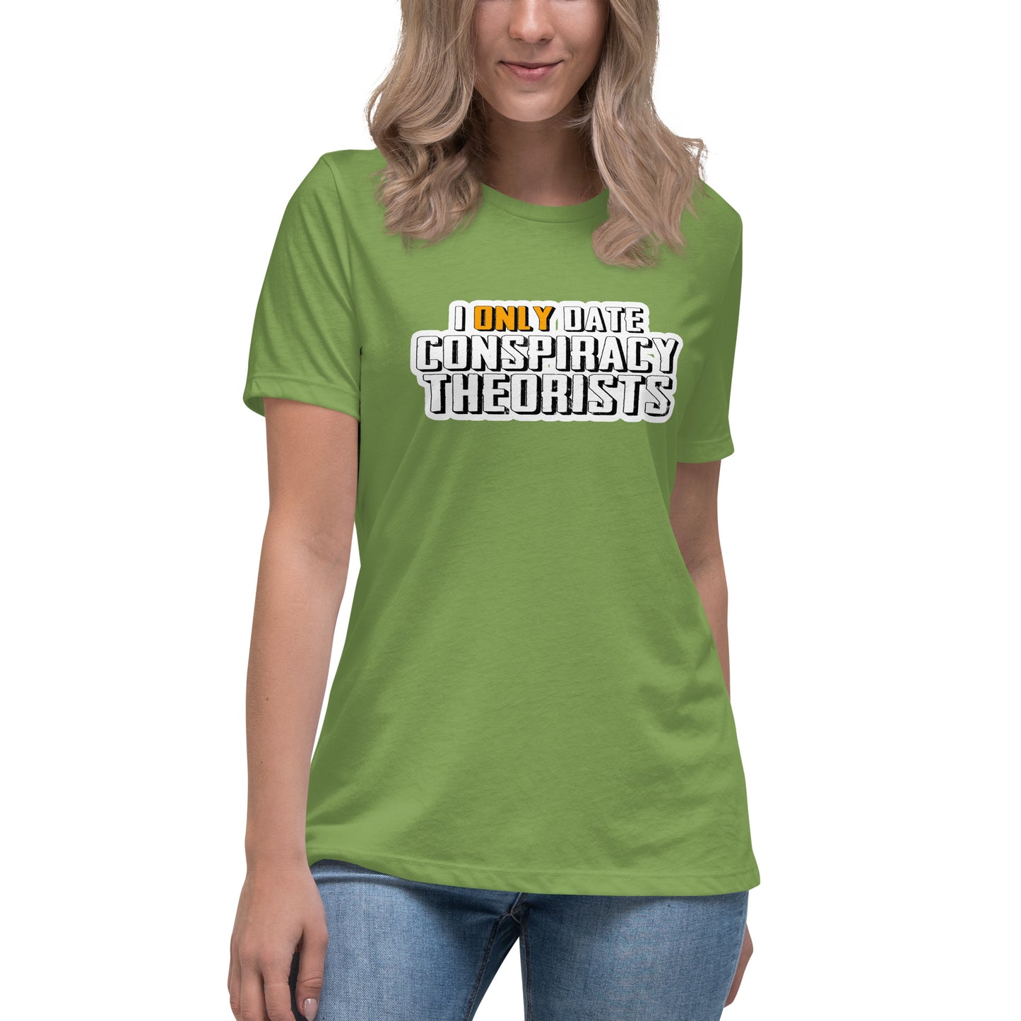 I only date conspiracy theorists Women's Relaxed T-Shirt