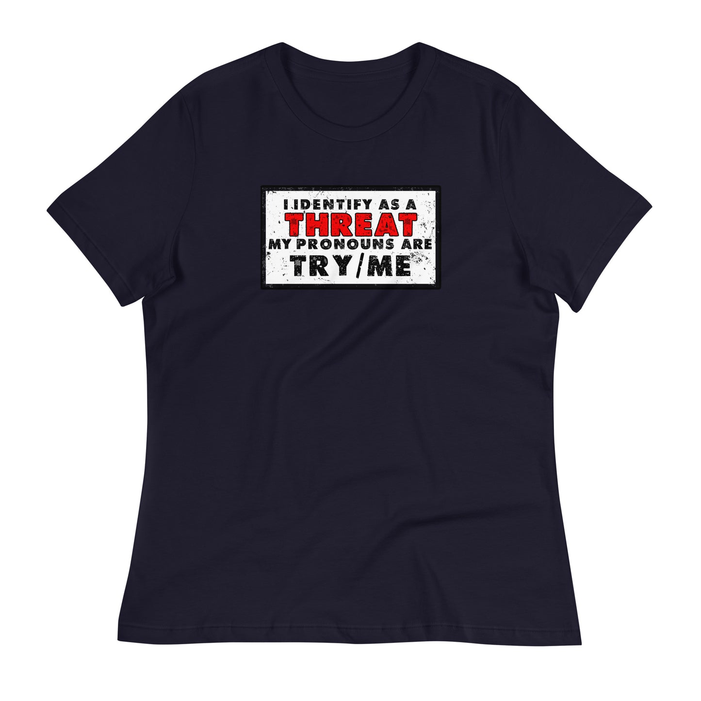 I Identify as a Threat(Clean) Women's Relaxed T-Shirt