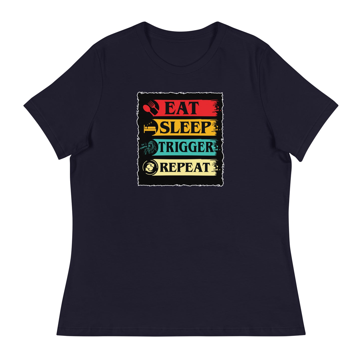 Eat, Sleep, Trigger, Repeat Women's Relaxed T-Shirt