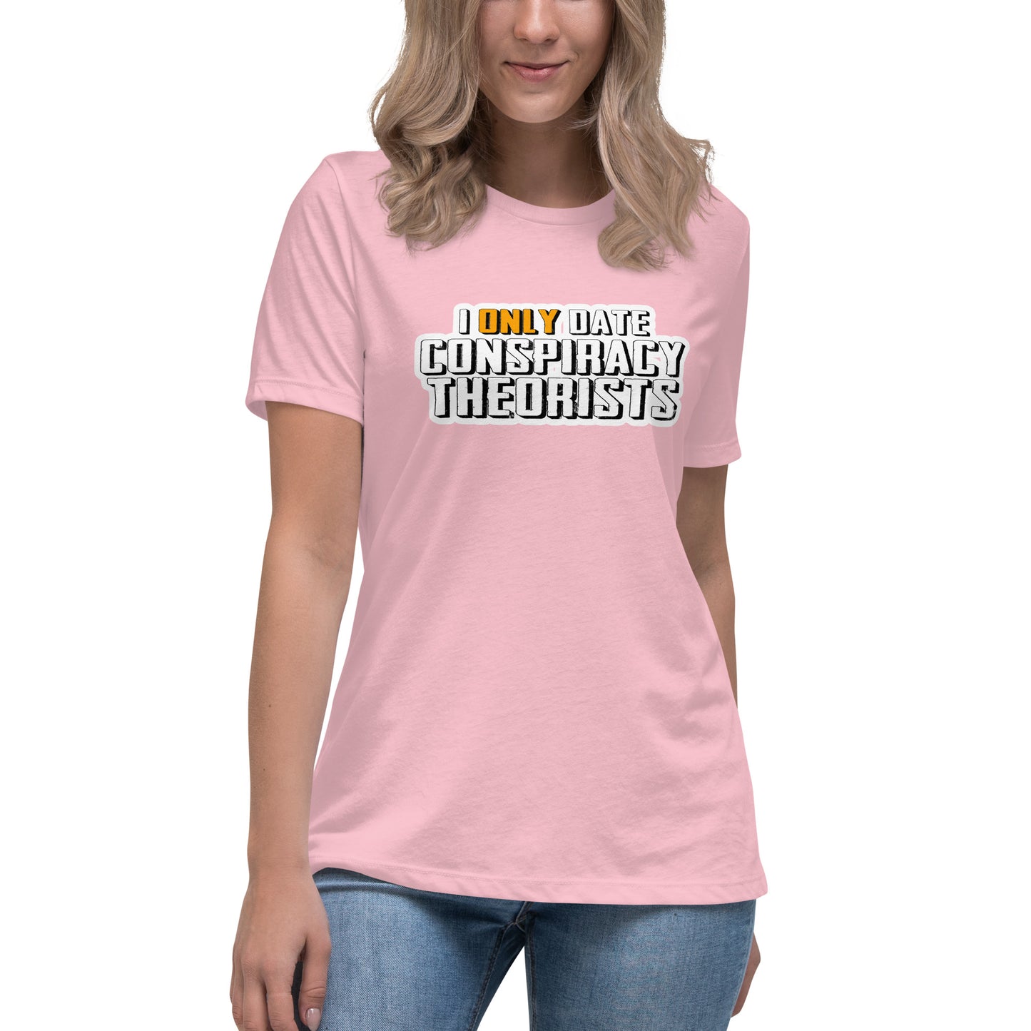 I only date conspiracy theorists Women's Relaxed T-Shirt