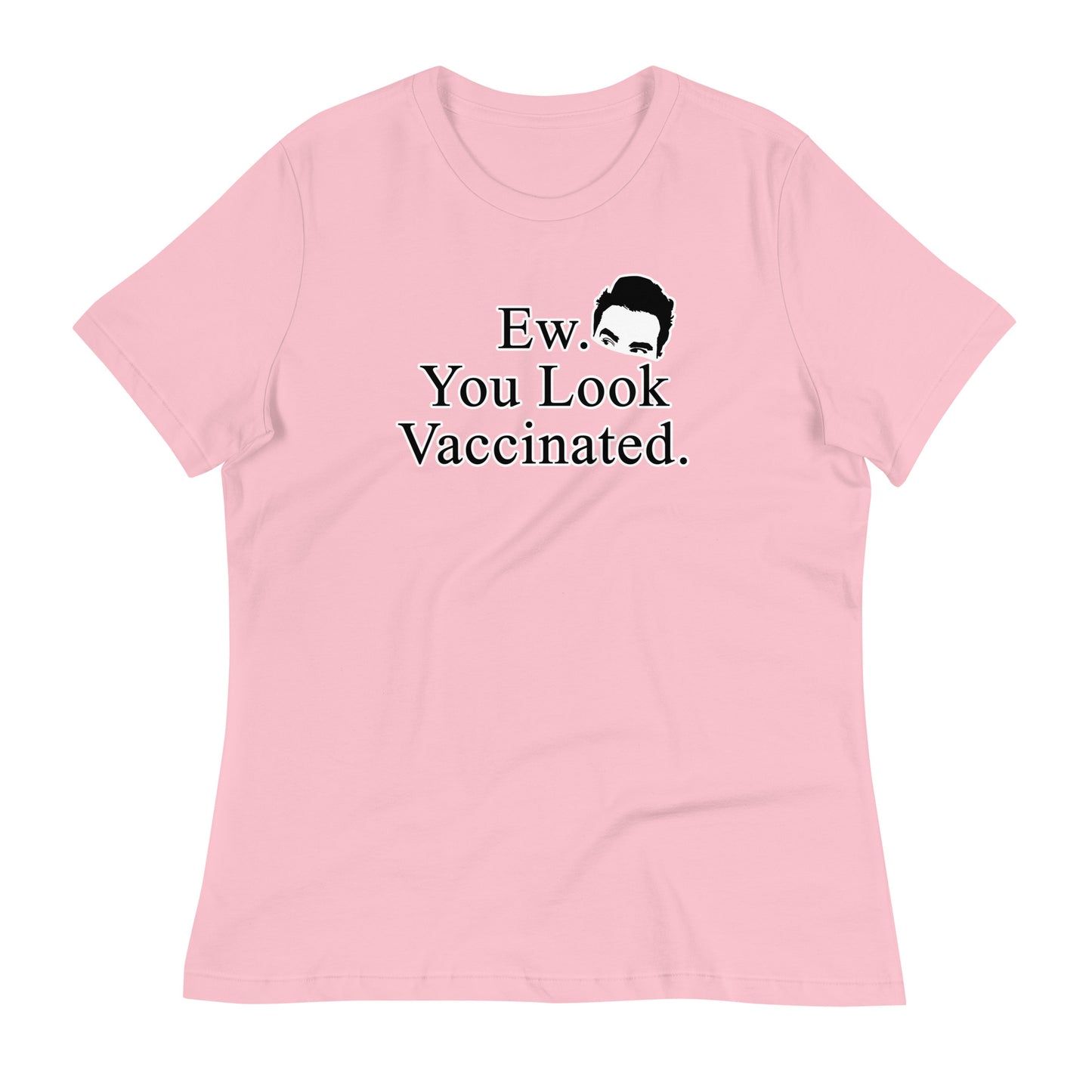 Ew. You Look Vaccinated Women's Relaxed T-Shirt