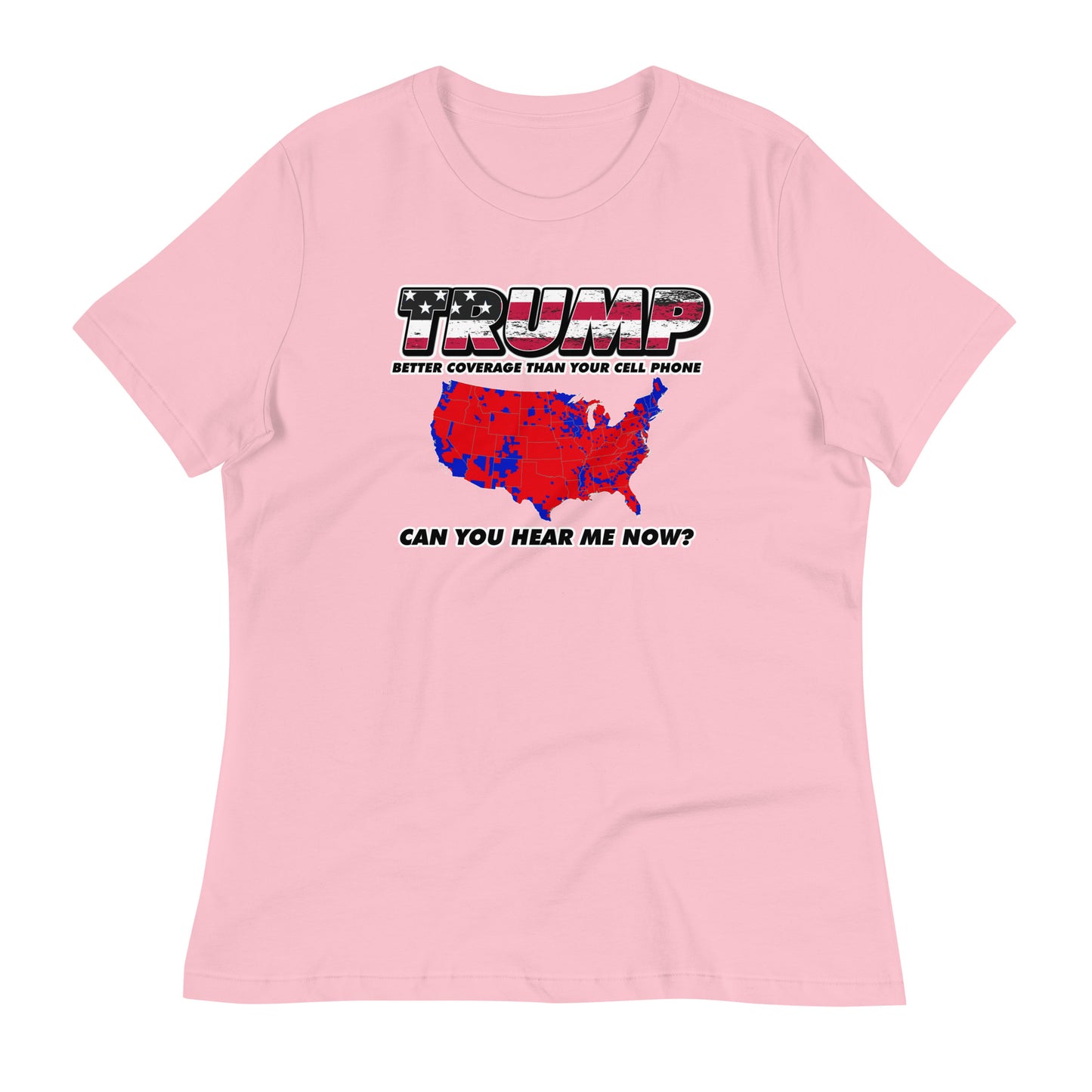 TRUMP Can You Hear Me Now Women's Relaxed T-Shirt