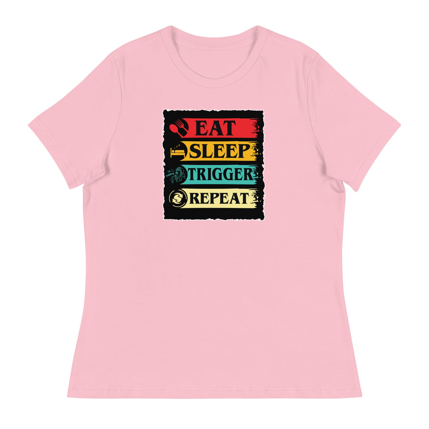 Eat, Sleep, Trigger, Repeat Women's Relaxed T-Shirt