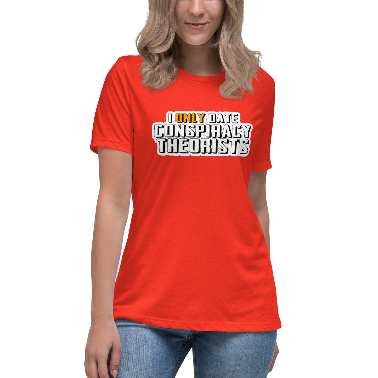 I only date conspiracy theorists Women's Relaxed T-Shirt