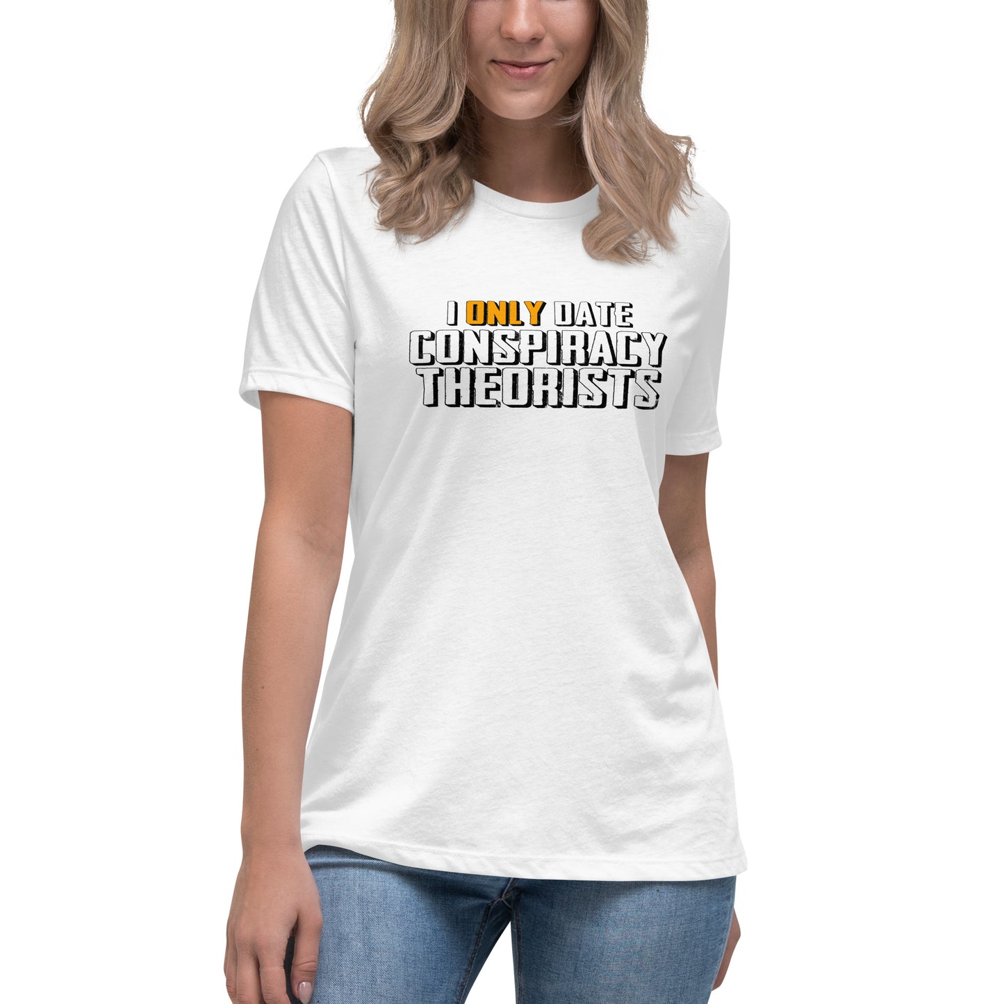 I only date conspiracy theorists Women's Relaxed T-Shirt