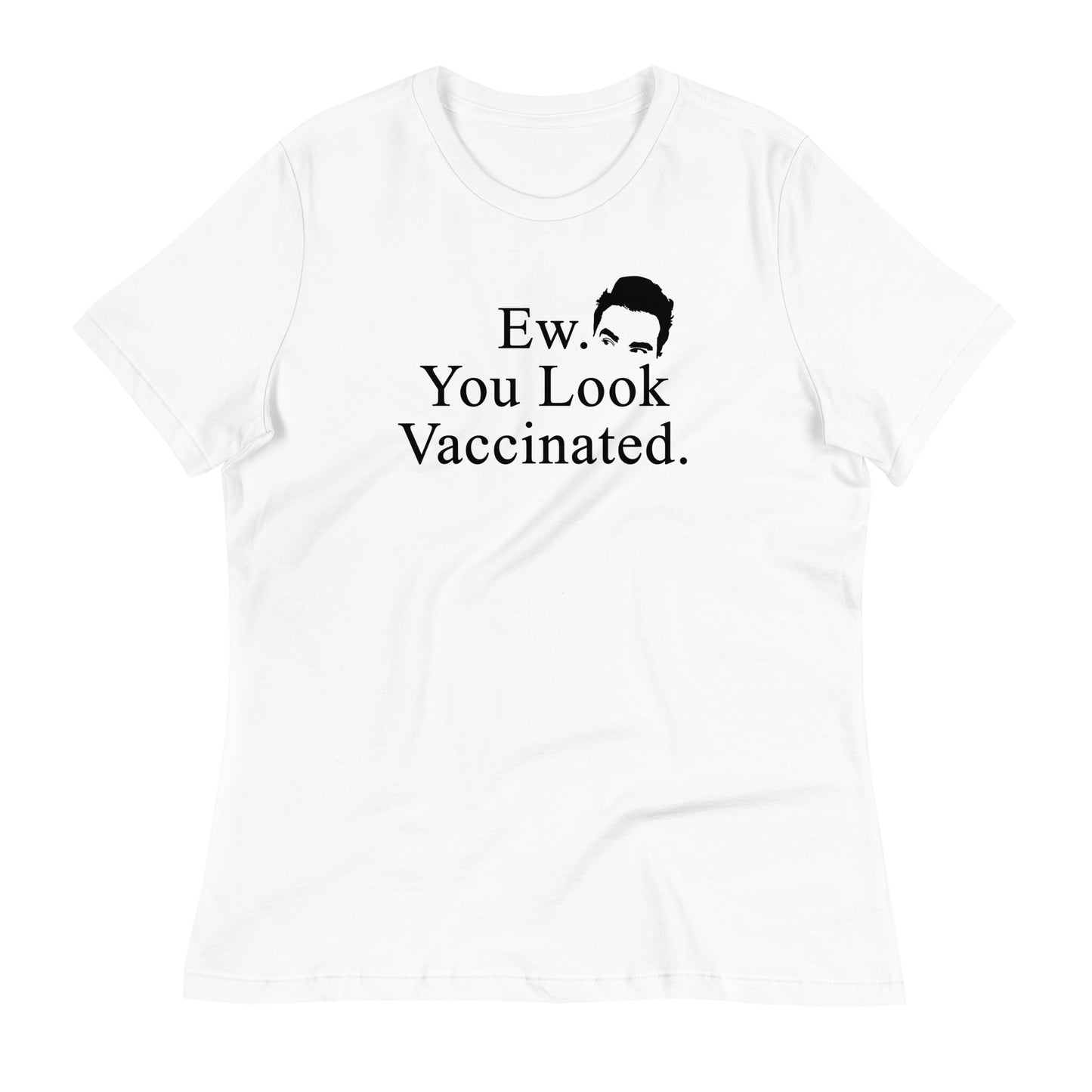 Ew. You Look Vaccinated Women's Relaxed T-Shirt