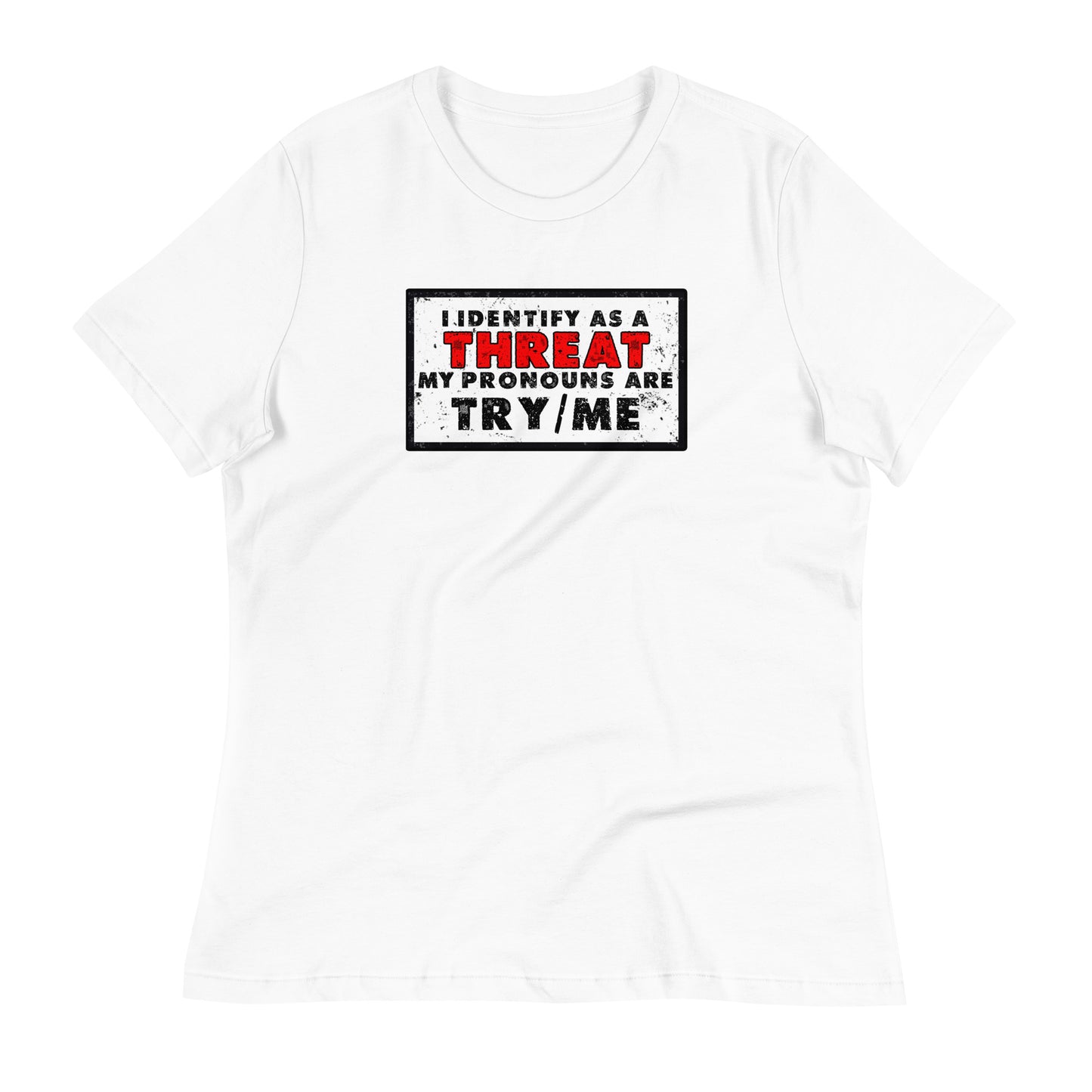 I Identify as a Threat(Clean) Women's Relaxed T-Shirt