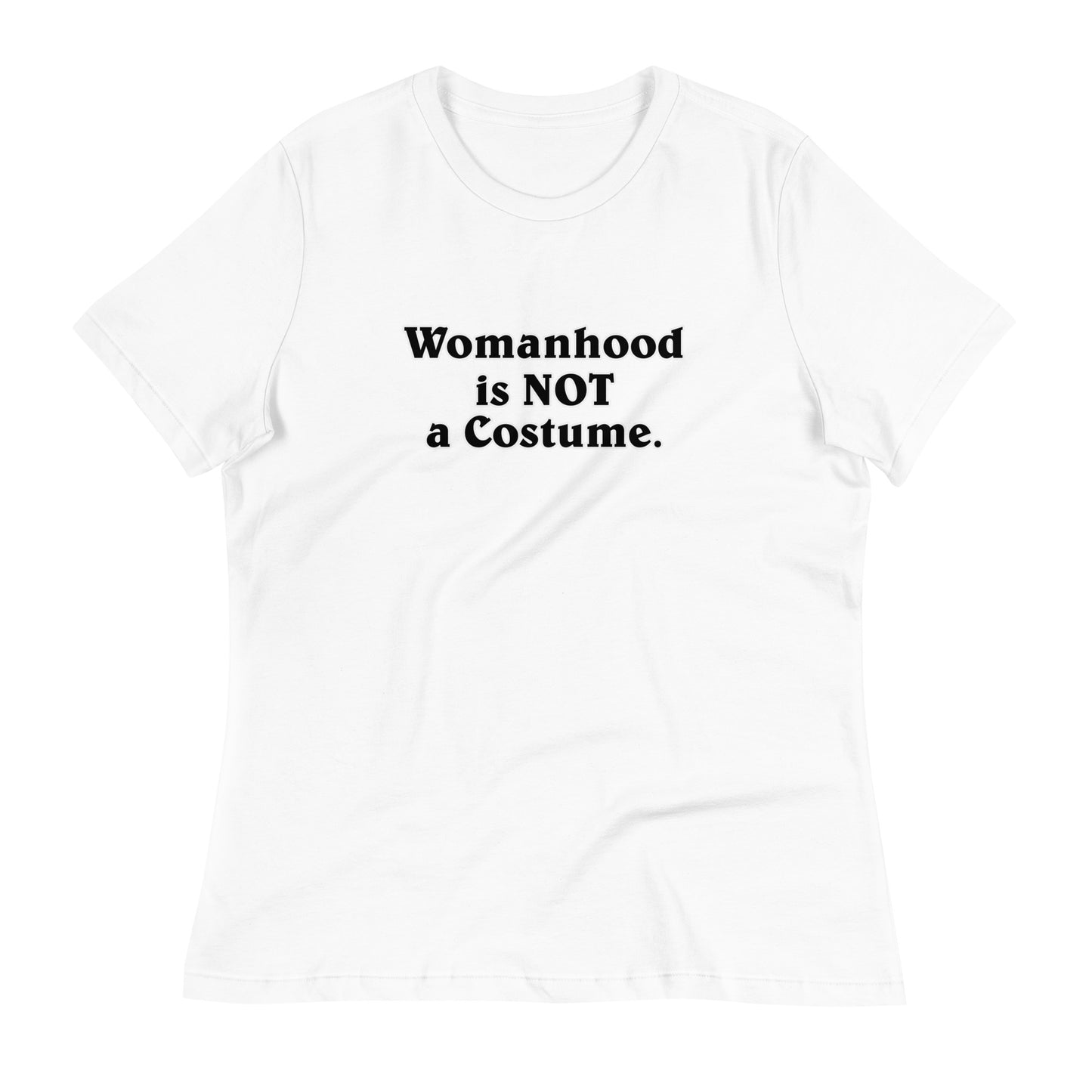 Womanhood is NOT a Costume Women's Relaxed T-Shirt