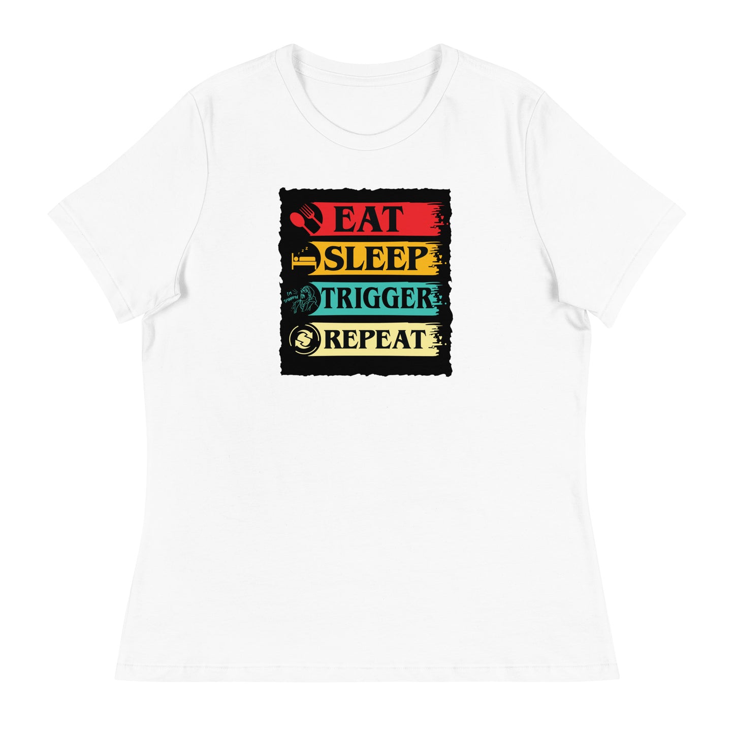 Eat, Sleep, Trigger, Repeat Women's Relaxed T-Shirt